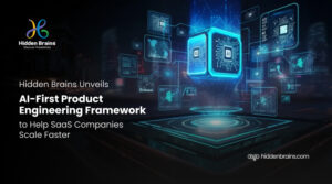 Hidden Brains Unveils AI-First Product Engineering Framework to Help SaaS Companies Scale Faster