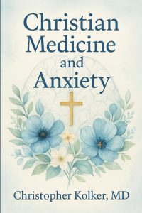 Christian Medicine And Anxiety Offers A Christ Centered Path From Fear To Lasting Peace