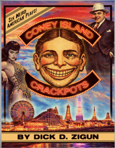 OUTSIDE TALKER PRESS ANNOUNCES CONEY ISLAND CRACKPOTS: SIX WEIRD AMERICAN PLAYS BY DICK D. ZIGUN