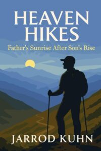 Heaven Hikes Chronicles a Father’s Journey Through Grief, Faith, and Renewal on the Mountain Trail