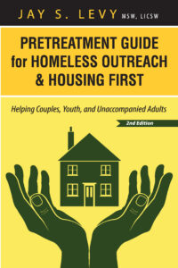 New Edition of Jay Levy’s ‘Pretreatment Guide for Homeless Outreach & Housing First’ Offers New Insights