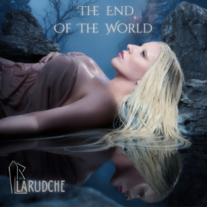LARUDCHE UNLEASHES ‘THE END OF THE WORLD’ A DEFIANT ANTHEM OF REBIRTH, POWER, AND ARTISTIC LIBERATION