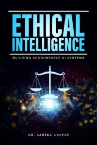 Sabira Arefin to Launch Ethical Intelligence: A Blueprint for Embedding Accountability into AI Systems