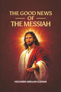 The Good News of the Messiah — New Book by Hegumen Abraam Sleman